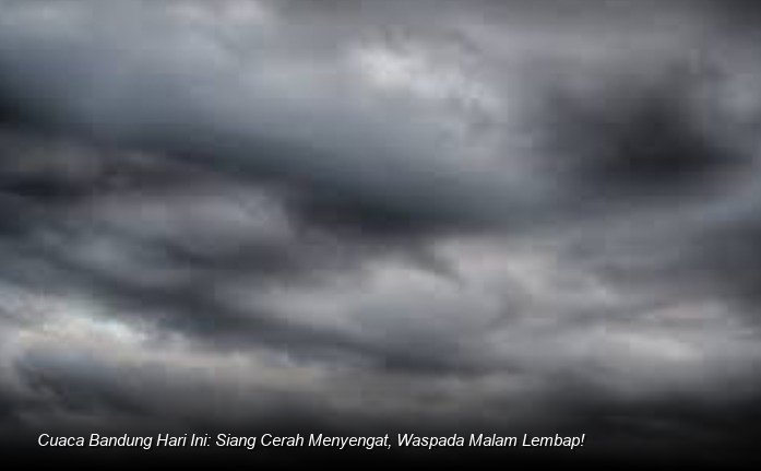 Cuaca Bandung Hari Ini: Siang Cerah Menyengat, Waspada Malam Lembap!
