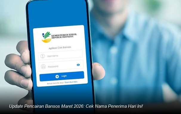 Update Pencairan Bansos Maret 2026: Cek Nama Penerima Hari Ini!