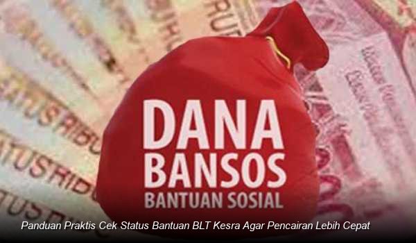 Panduan Praktis Cek Status Bantuan BLT Kesra Agar Pencairan Lebih Cepat