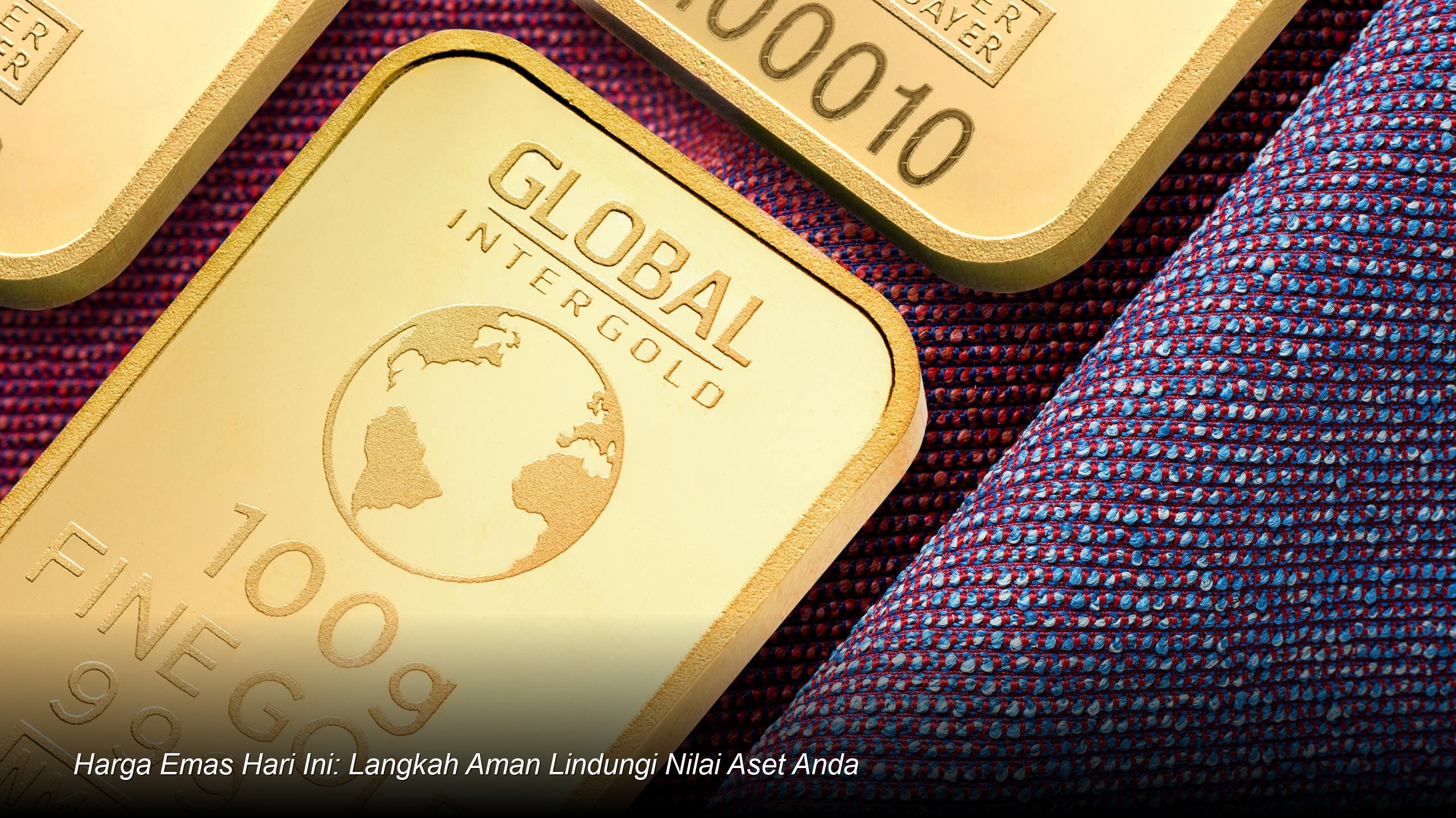 Harga Emas Hari Ini: Langkah Aman Lindungi Nilai Aset Anda