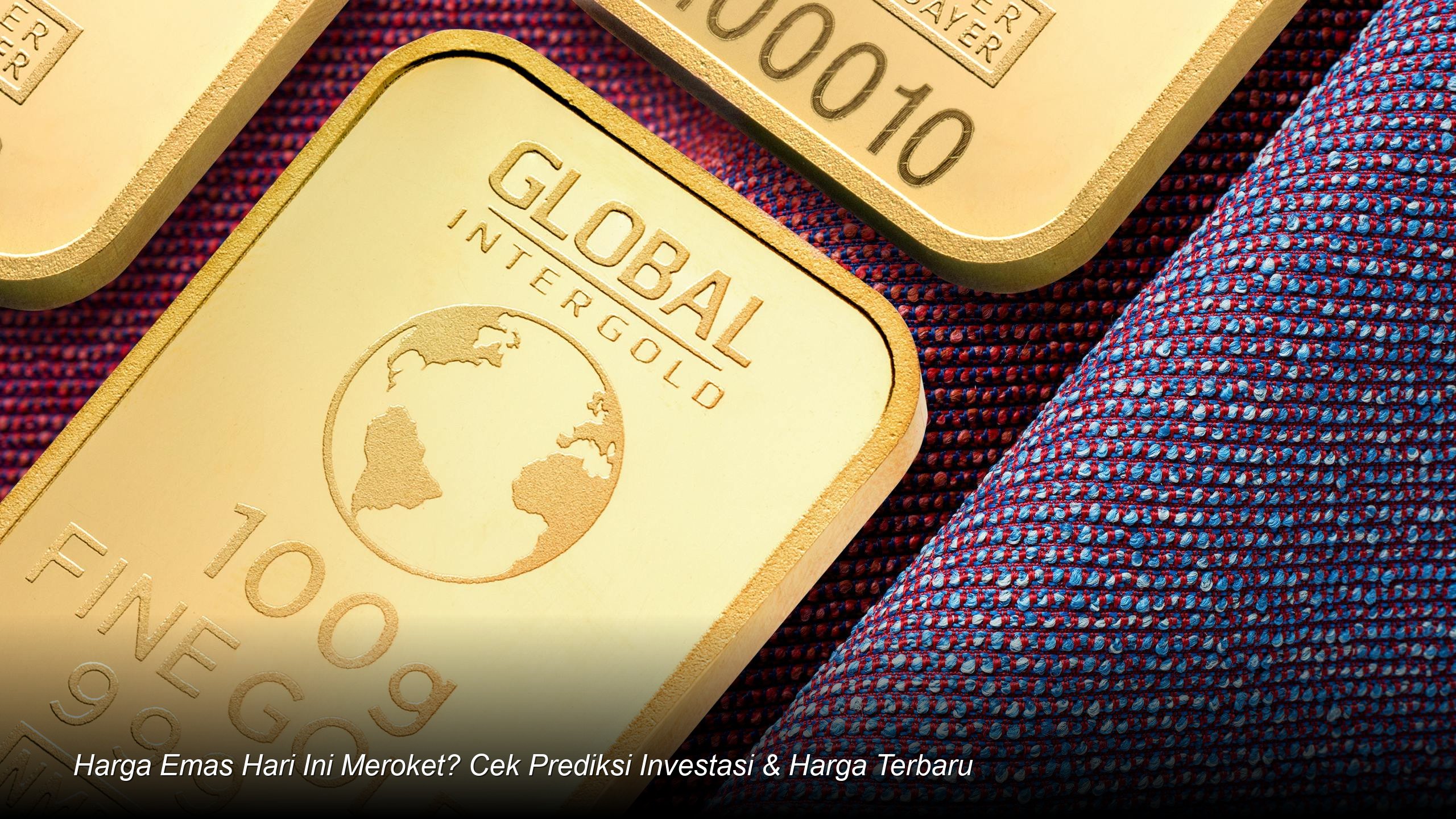Harga Emas Hari Ini Meroket? Cek Prediksi Investasi & Harga Terbaru