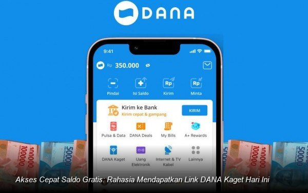 Akses Cepat Saldo Gratis: Rahasia Mendapatkan Link DANA Kaget Hari Ini