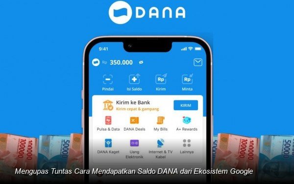 Mengupas Tuntas Cara Mendapatkan Saldo DANA dari Ekosistem Google
