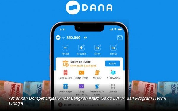Amankan Dompet Digital Anda: Langkah Klaim Saldo DANA dari Program Resmi Google