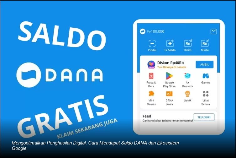 Mengoptimalkan Penghasilan Digital: Cara Mendapat Saldo DANA dari Ekosistem Google