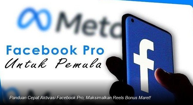 Panduan Cepat Aktivasi Facebook Pro, Maksimalkan Reels Bonus Maret!
