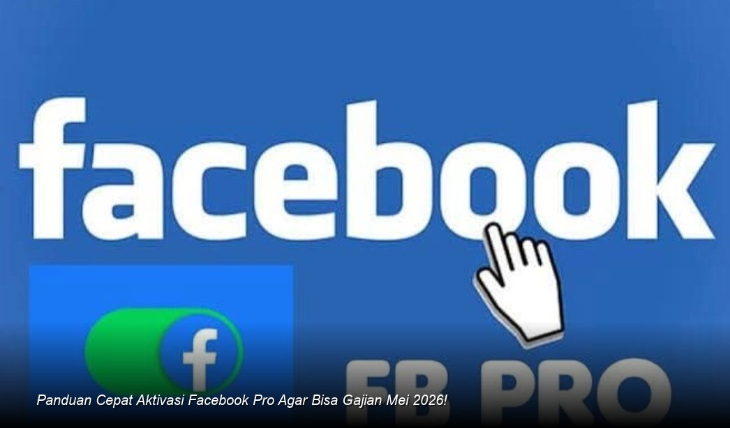 Panduan Cepat Aktivasi Facebook Pro Agar Bisa Gajian Mei 2026!