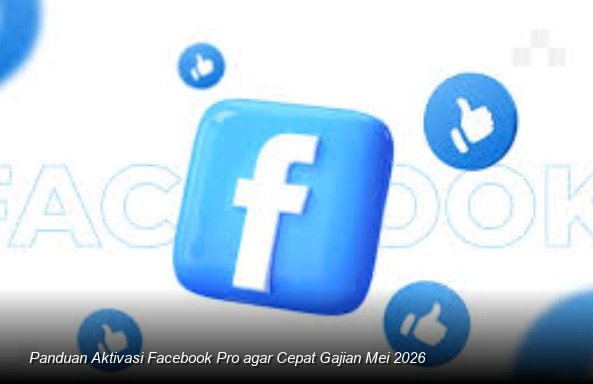 Panduan Aktivasi Facebook Pro agar Cepat Gajian Mei 2026