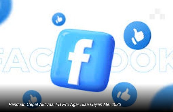 Panduan Cepat Aktivasi FB Pro Agar Bisa Gajian Mei 2026