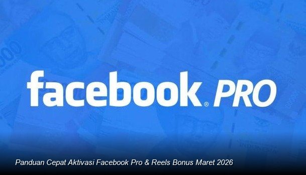 Panduan Cepat Aktivasi Facebook Pro & Reels Bonus Maret 2026