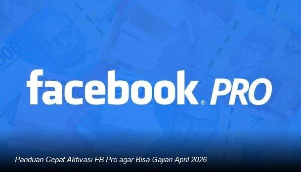 Panduan Cepat Aktivasi FB Pro agar Bisa Gajian April 2026