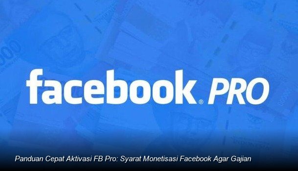 Panduan Cepat Aktivasi FB Pro: Syarat Monetisasi Facebook Agar Gajian