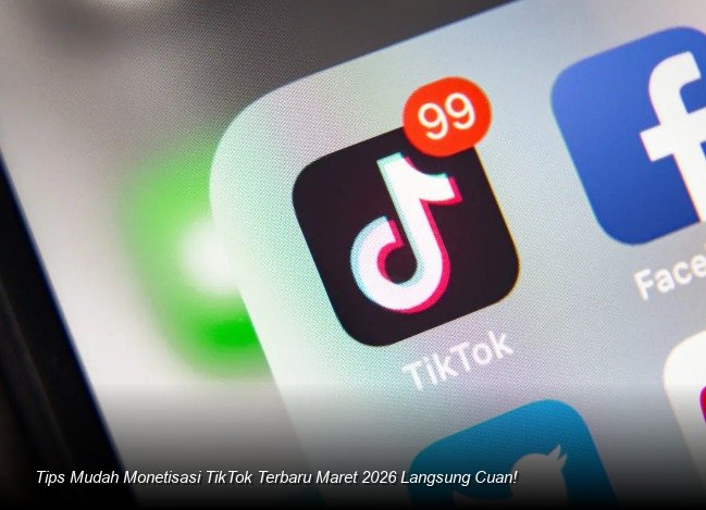 Tips Mudah Monetisasi TikTok Terbaru Maret 2026 Langsung Cuan!
