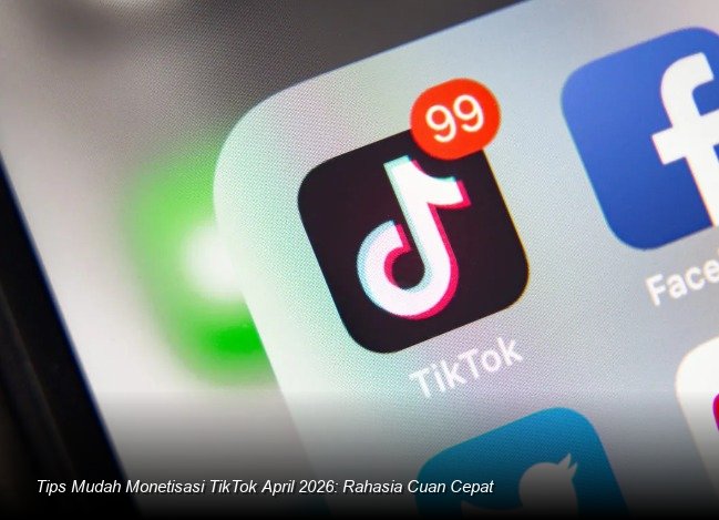 Tips Mudah Monetisasi TikTok April 2026: Rahasia Cuan Cepat