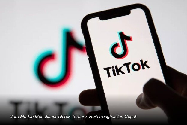 Cara Mudah Monetisasi TikTok Terbaru: Raih Penghasilan Cepat