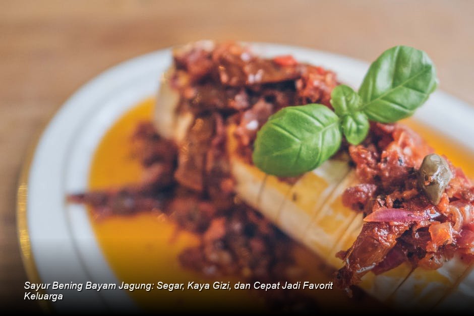 Sayur Bening Bayam Jagung: Segar, Kaya Gizi, dan Cepat Jadi Favorit Keluarga