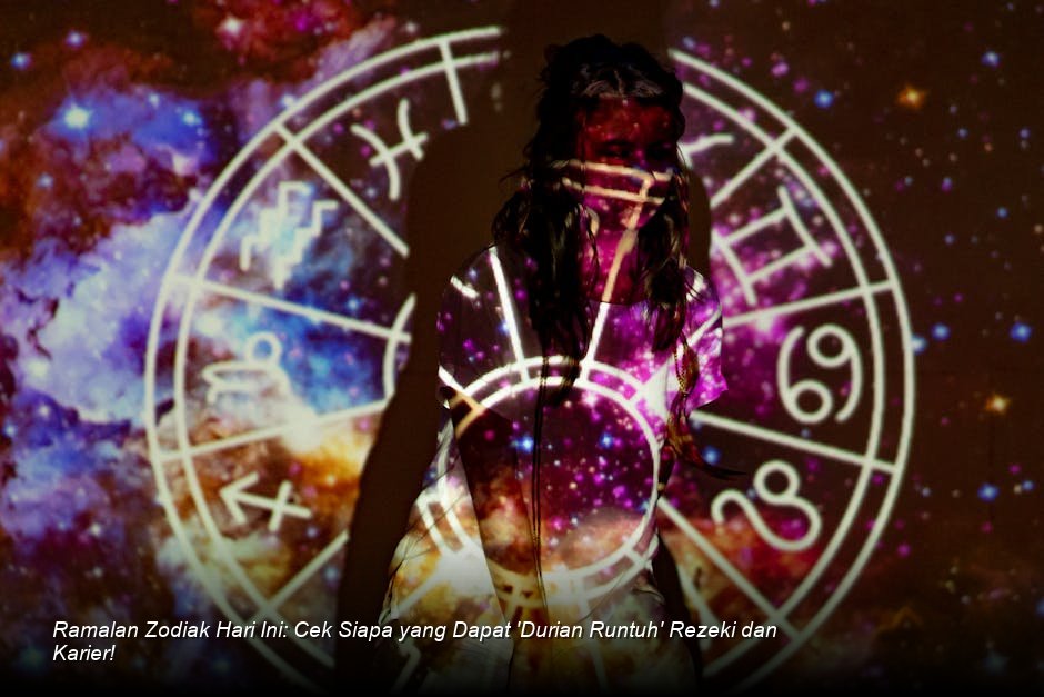 Ramalan Zodiak Hari Ini: Cek Siapa yang Dapat 'Durian Runtuh' Rezeki dan Karier!